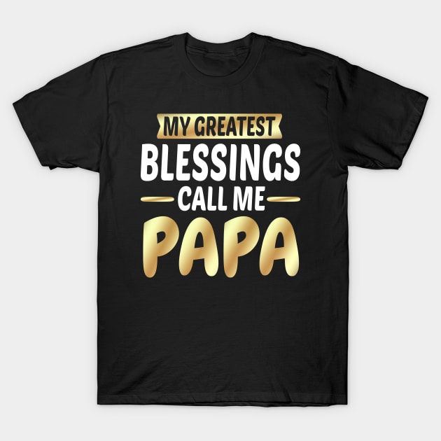 My Greatest Call Me Papa T-Shirt by Dhme
